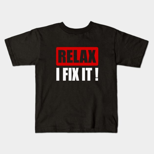 Relax I fix it! Kids T-Shirt by beangrphx